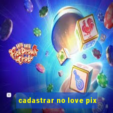 cadastrar no love pix